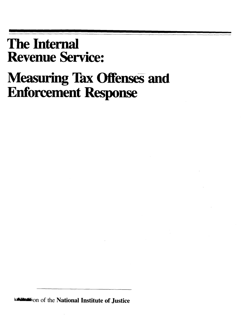 handle is hein.tera/inrevser0001 and id is 1 raw text is: 

The Internal
Revenue Service:
Measuring Tax Offenses and
Enforcement Response


      on of the National Institute of Justice


