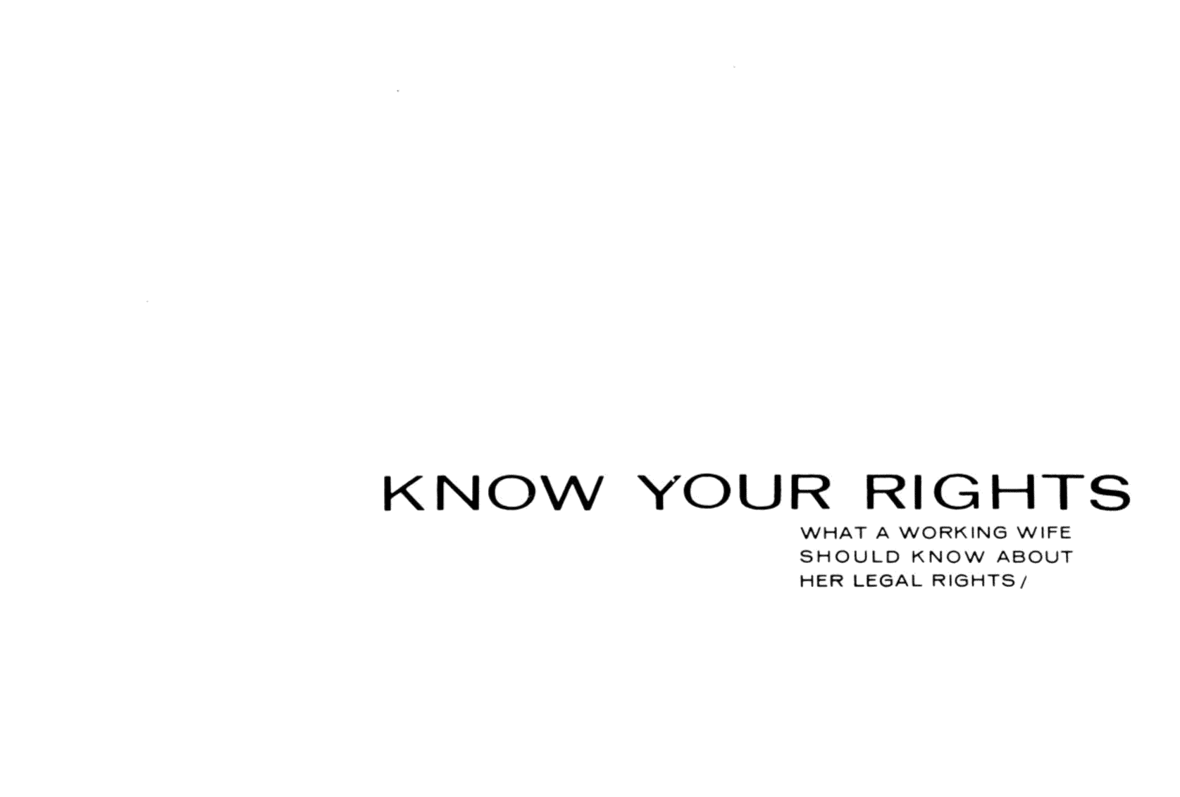 handle is hein.tera/knwyrrgths0001 and id is 1 raw text is: KNOWYOUR RIGHTS
HAT A WORK NO WFE
SHOULD KNOW ABOUT
HER LEGAL RIGHTS


