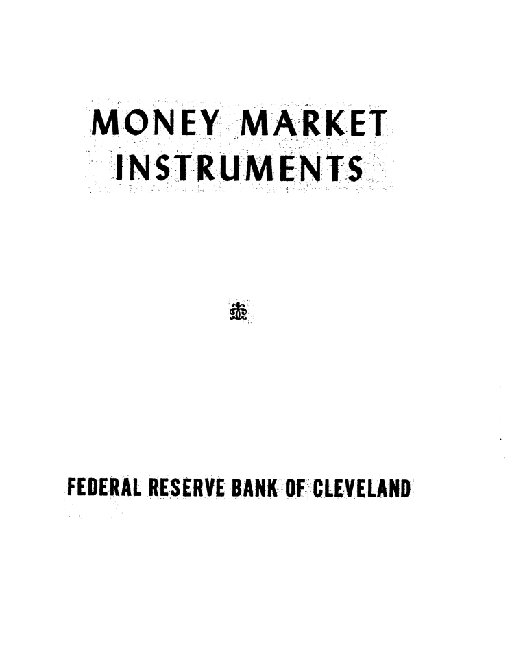 handle is hein.tera/mnmkit0001 and id is 1 raw text is: 

MONEY MARKET
  IN STR UM ENTS


FEDERAL RESERVE 0ANK OF CLEVELAND


