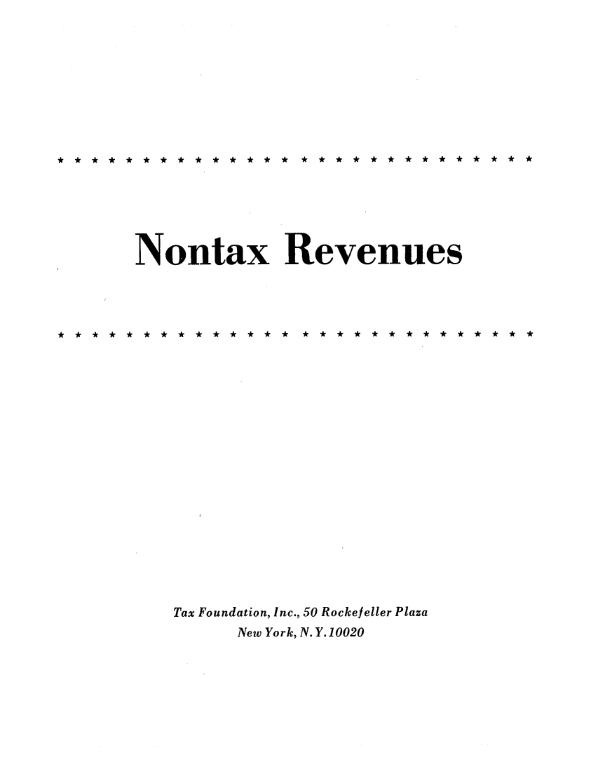handle is hein.tera/nonxenue0001 and id is 1 raw text is: Nontax Revenues
* *        *        * ** ** * *** * *** ** ** **
Tax Foundation, Inc., 50 Rockefeller Plaza
New York, N.Y.10020


