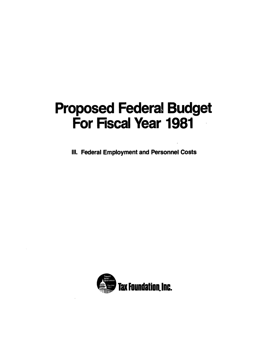 handle is hein.tera/pedarper0001 and id is 1 raw text is: Proposed Federal Budget
For Fiscal Year 1981
Ill. Federal Employment and Personnel Costs
Tax foundatin Inc.


