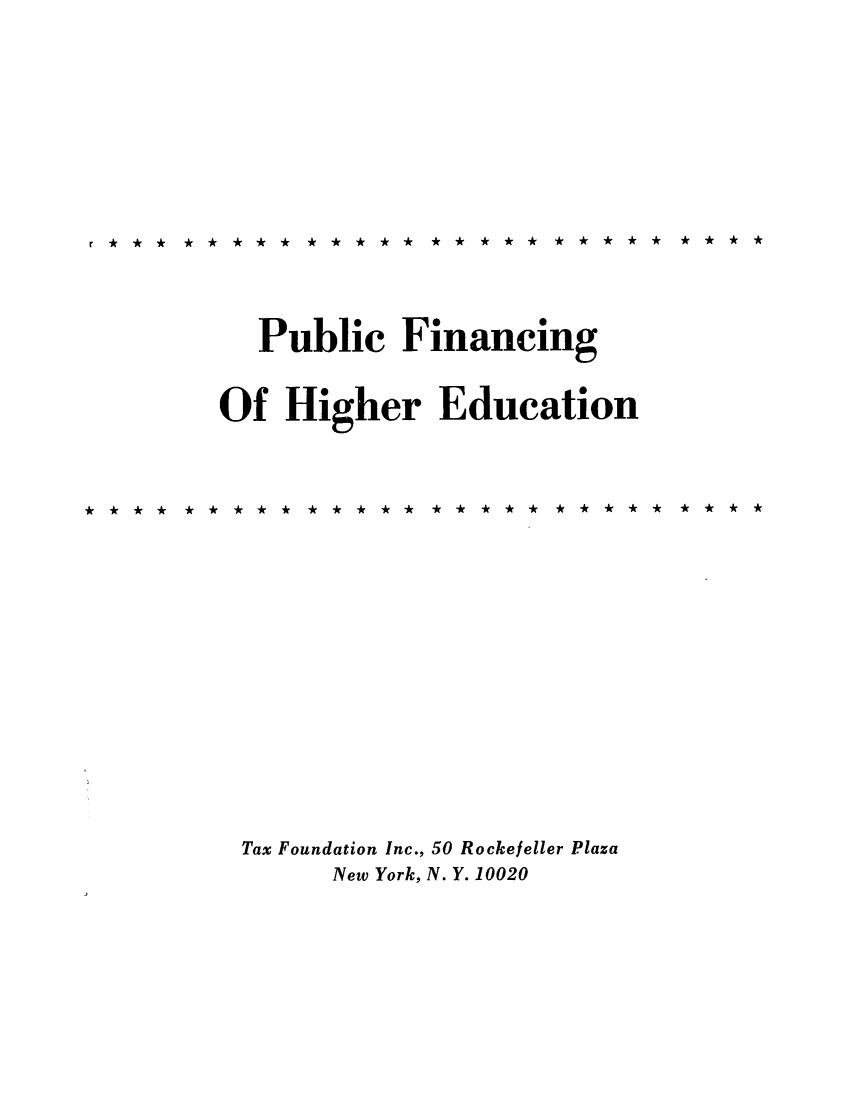 handle is hein.tera/pufinhige0001 and id is 1 raw text is: r***  *A   *A*  *****  ** ***  ***** * *

Public Financing
Of Higher Education
Tax Foundation Inc., 50 Rockefeller Plaza
New York, N. Y. 10020


