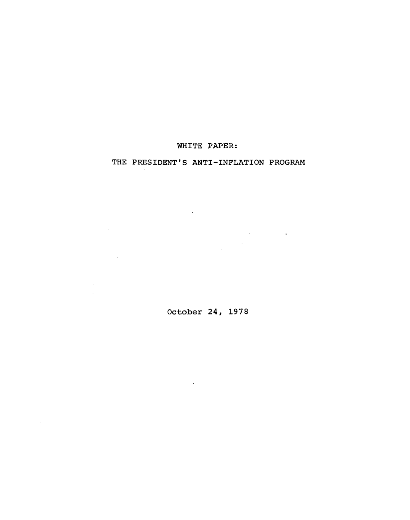 handle is hein.tera/pwnan0001 and id is 1 raw text is: 
















             WHITE PAPER:

THE PRESIDENT'S ANTI-INFLATION PROGRAM


October 24, 1978


