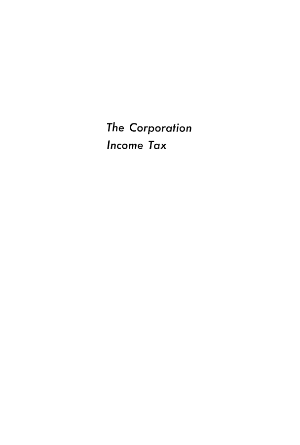 handle is hein.tera/tcorin0001 and id is 1 raw text is: The Corporation
Income Tax


