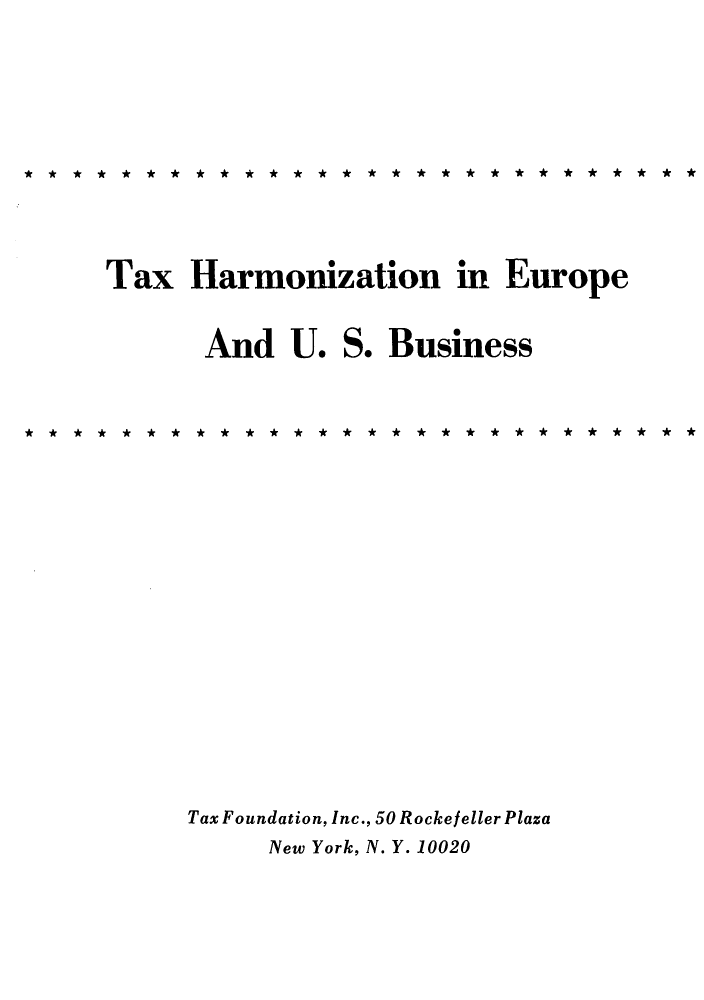 handle is hein.tera/tharmiusbu0001 and id is 1 raw text is: Tax Harmonization in Europe
And U. S. Business
Tax Foundation, Inc., 50 Rockeleller Plaza
New York, N. Y. 10020


