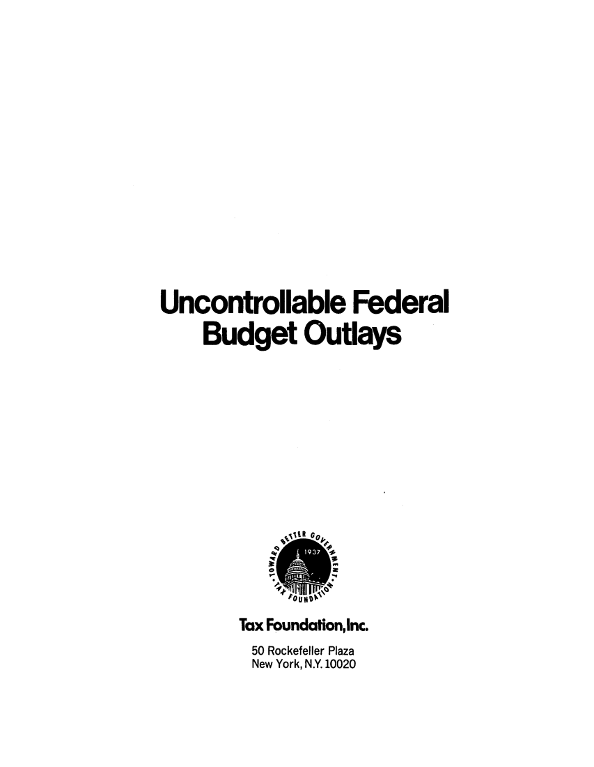 handle is hein.tera/unconralbu0001 and id is 1 raw text is: Uncontrollable Federal
Budget Outlays

Tax Foundation,inc.
50 Rockefeller Plaza
New York, N.Y. 10020


