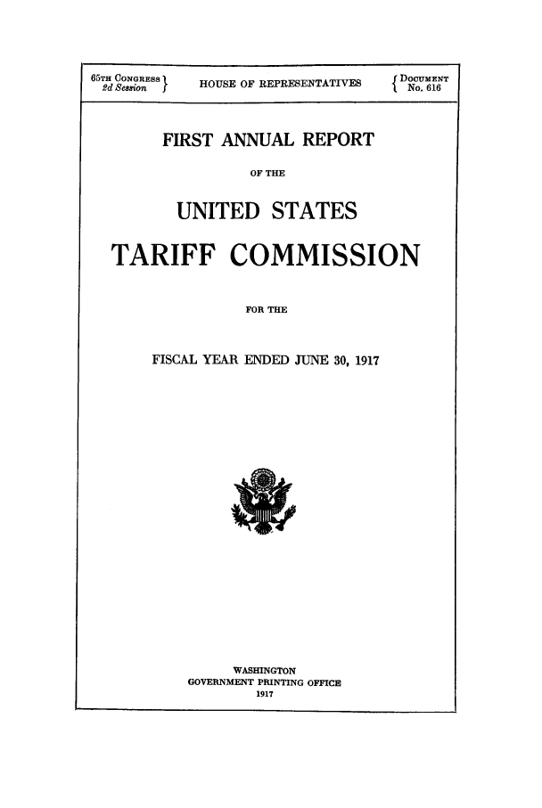 handle is hein.trade/arnutfy0001 and id is 1 raw text is: FIRST ANNUAL REPORT

OF THE

UNITED STATES

TARIFF COMMISSION

FOR THE

FISCAL YEAR ENDED JUNE 30, 1917

WASHINGTON
GOVERNMENT PRINTING OFFICE
1917


