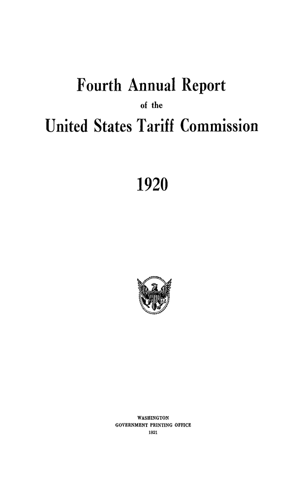 handle is hein.trade/arnutfy0004 and id is 1 raw text is: Fourth Annual Report
of the
United States Tariff Commission
1920

WASHINGTON
GOVERNMENT PRINTING OFFICE
1921


