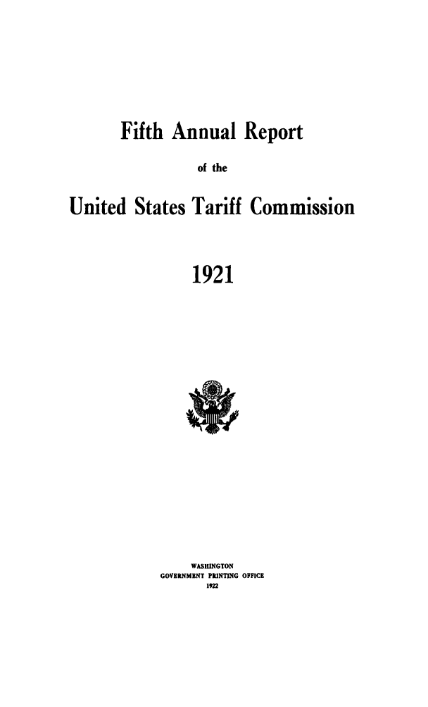 handle is hein.trade/arnutfy0005 and id is 1 raw text is: Fifth Annual Report
of the
United States Tariff Commission
1921

WASHINGTON
GOVERNMENT PRINTING OFFICE
122


