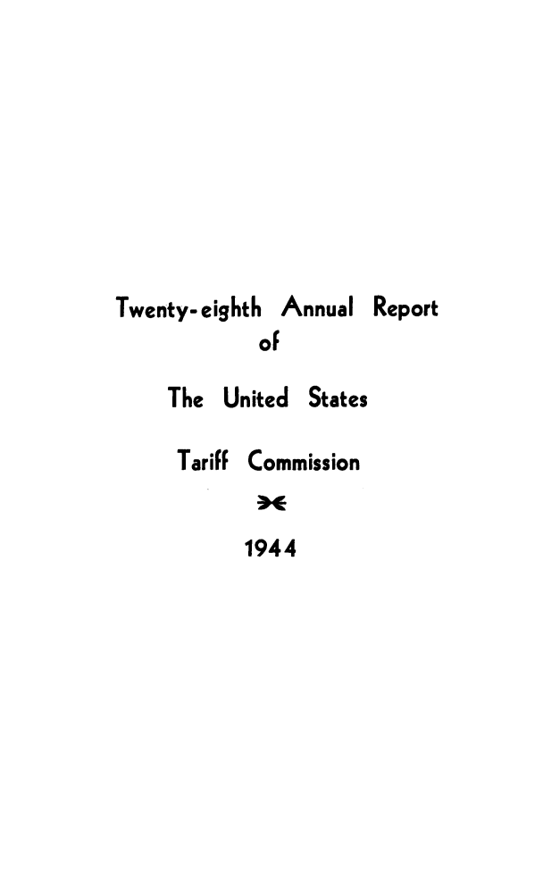 handle is hein.trade/arnutfy0028 and id is 1 raw text is: Twenty-eighth Annual Report
of
The United States
Tariff Commission
1944


