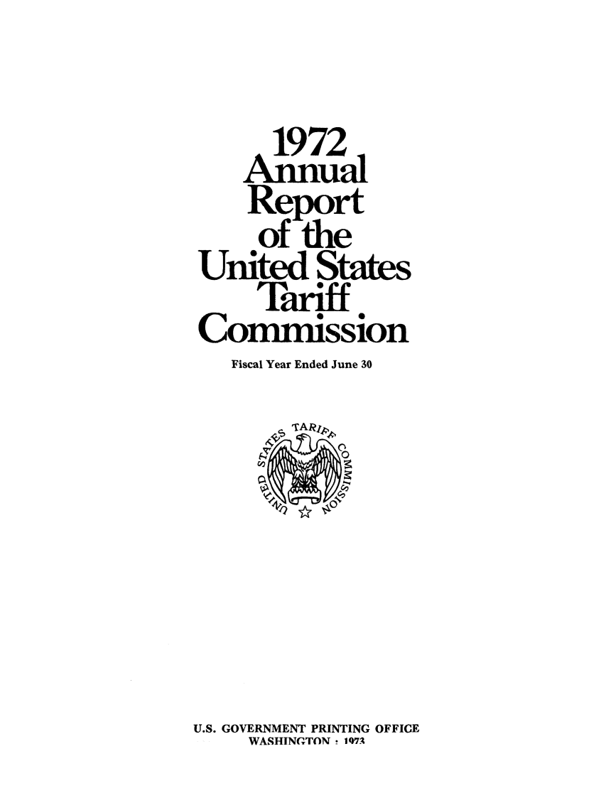 handle is hein.trade/arnutfy0056 and id is 1 raw text is: 1972
Report
of the
United States
Tariff
Commission
Fiscal Year Ended June 30

U.S. GOVERNMENT PRINTING OFFICE
WASHINGTON 107A

TARIp


