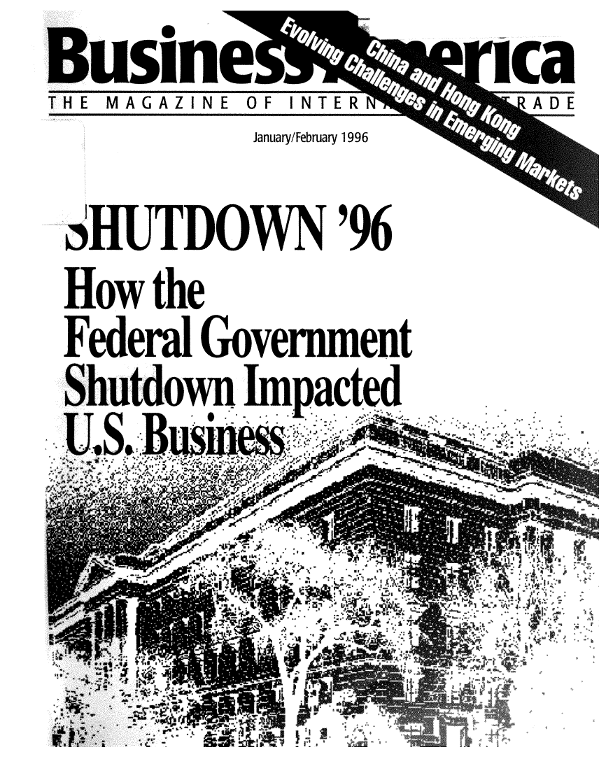 handle is hein.trade/extamrca0023 and id is 1 raw text is: 11


I


THE MAGAZINE OF INTER


January/February 1996


SHUTDOWN '96
How  the
Federal Government
Shutdown  Impacted
e. . ,. S` .- ~ . s. r ~ r ,P°


Ca
LADE


