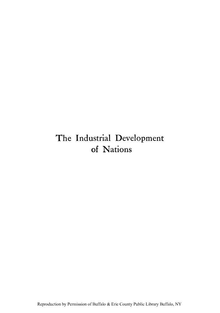 handle is hein.trade/indevfr0001 and id is 1 raw text is: The Industrial Development
of Nations

Reproduction by Permission of Buffalo & Erie County Public Library Buffalo, NY


