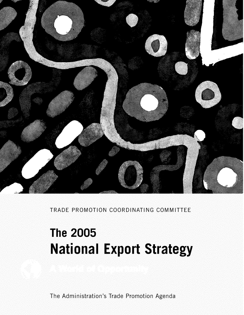 handle is hein.trade/ntlexstr2005 and id is 1 raw text is: 




















TRADE PROMOTION COORDINATING COMMITTEE

The  2005

National Export Strategy



The Administration's Trade Promotion Agenda


