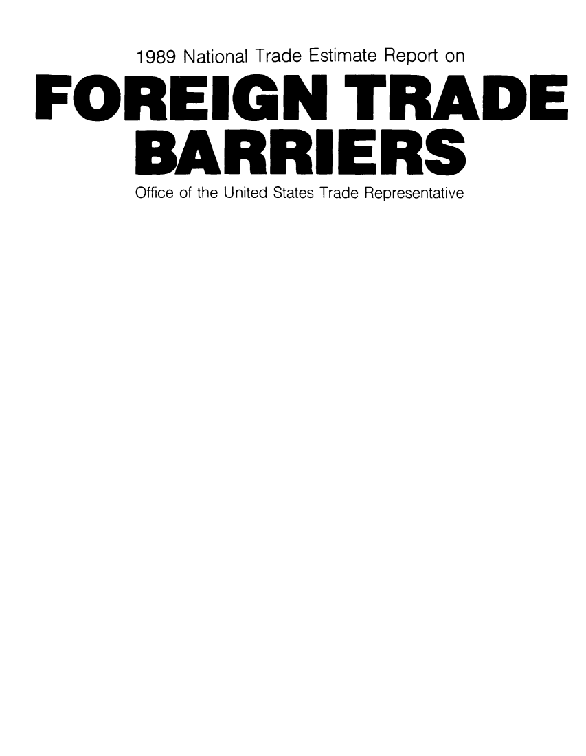 handle is hein.trade/ntramatet0001 and id is 1 raw text is: 1989 National Trade Estimate Report on
FOREIGN T RI
BARRIERS
Office of the United States Trade Representative

DE


