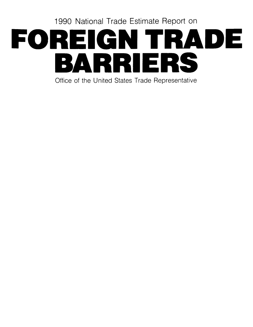 handle is hein.trade/ntramatet0002 and id is 1 raw text is: 1990 National Trade Estimate Report on
FOREIGN TRADE
BARRIERS
Office of the United States Trade Representative


