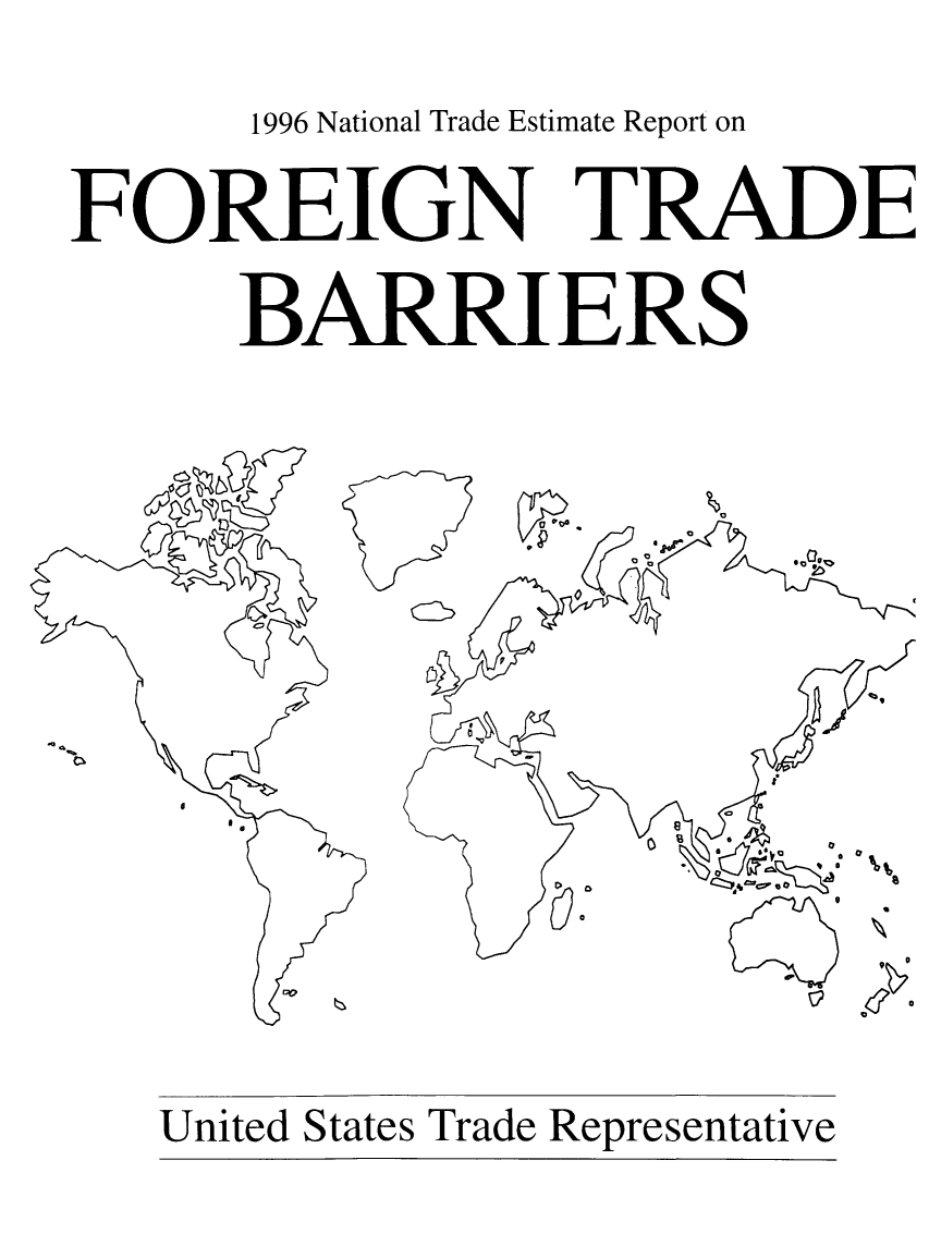 handle is hein.trade/ntramatet0008 and id is 1 raw text is: 1996 National Trade Estimate Report on
FOREIGN TRADE
BARRIERS

a

United States Trade Representative


