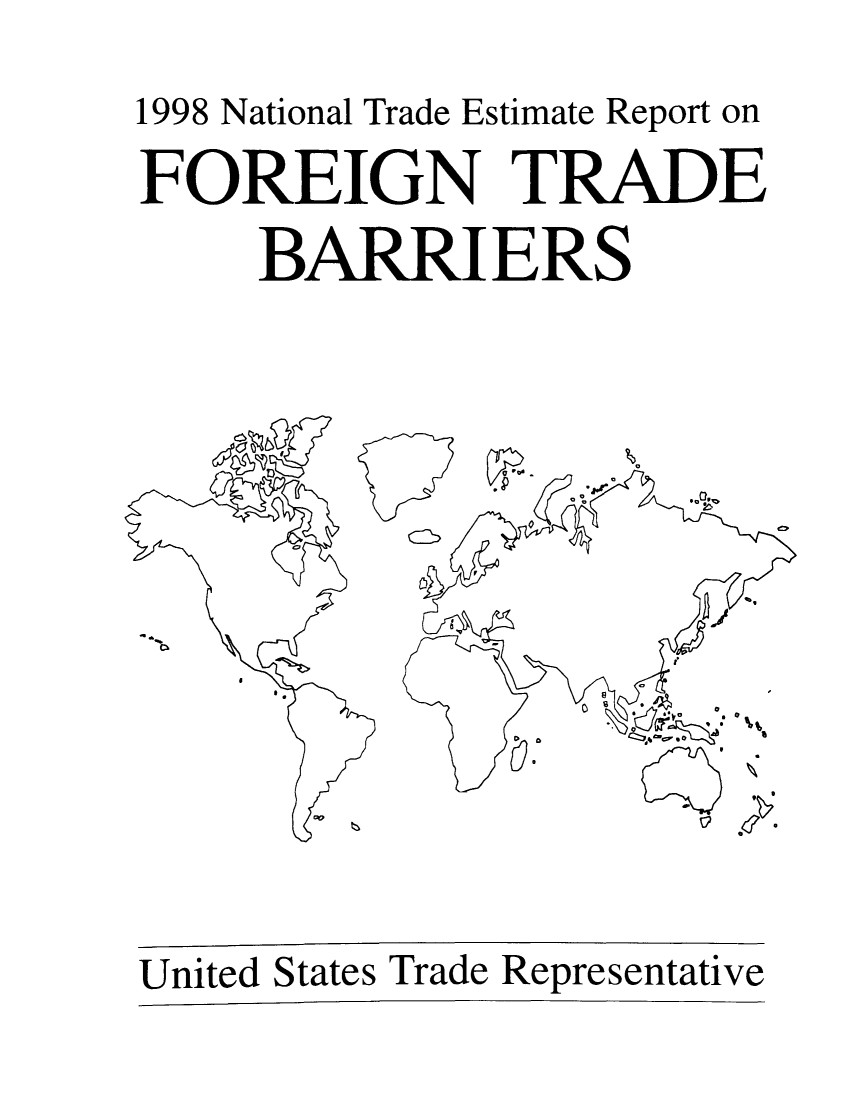 handle is hein.trade/ntramatet0010 and id is 1 raw text is: 1998 National Trade Estimate Report on
FOREIGN TRADE
BARRIERS

United States Trade Representative


