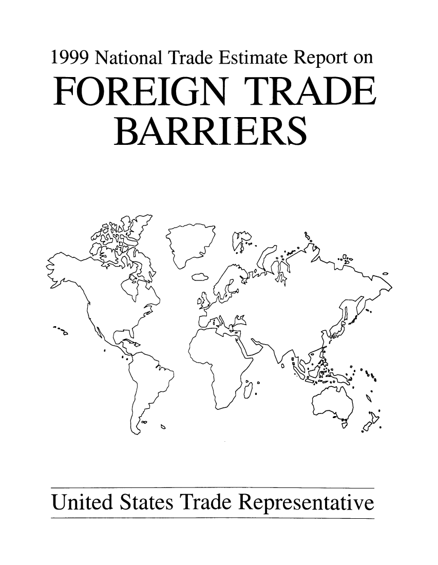 handle is hein.trade/ntramatet0011 and id is 1 raw text is: 1999 National Trade Estimate Report on
FOREIGN TRADE
BARRIERS

- a

United States Trade Representative


