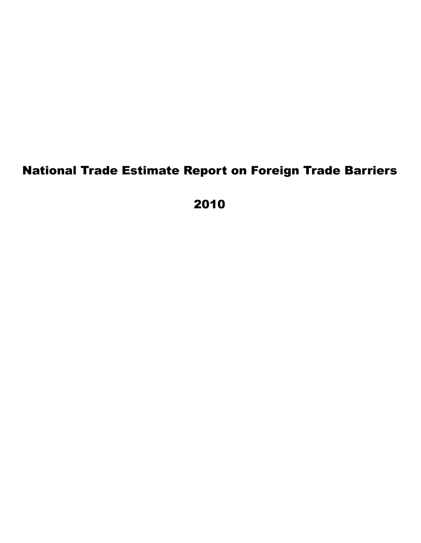 handle is hein.trade/ntramatet2010 and id is 1 raw text is: 











National Trade Estimate Report on Foreign Trade Barriers

                        2010


