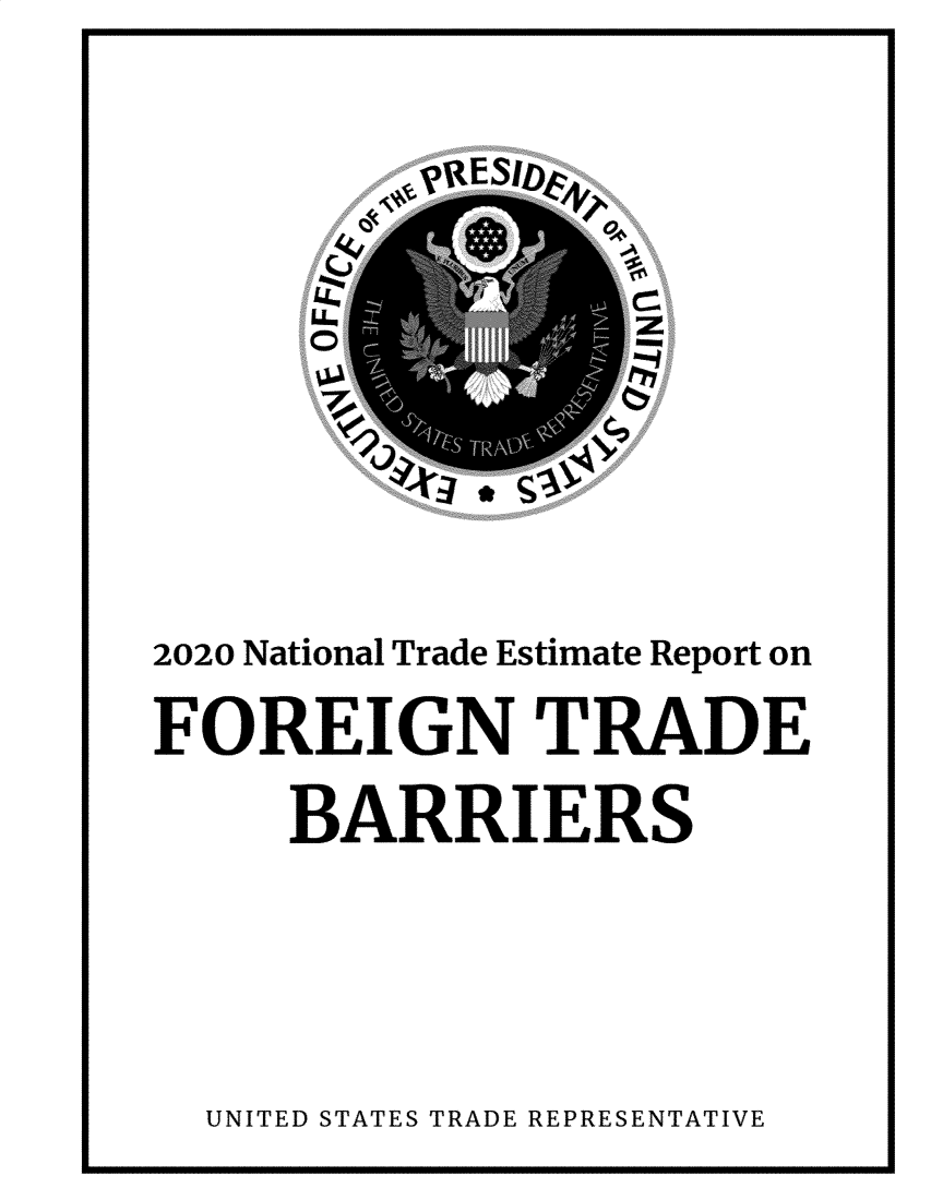 handle is hein.trade/ntramatet2020 and id is 1 raw text is: 


            (ESI




            !mom





2020 National Trade Estimate Report on

FOREIGN T RAE

     BARRI ERS


UNITED STATES TRADE REPRESENTATIVE


