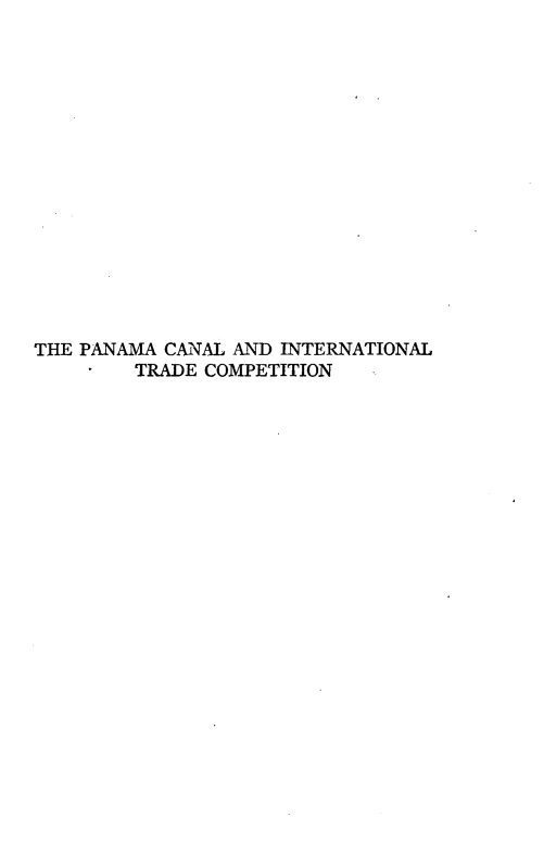 handle is hein.trade/pacladil0001 and id is 1 raw text is: 
















THE PANAMA CANAL AND INTERNATIONAL
        TRADE COMPETITION


