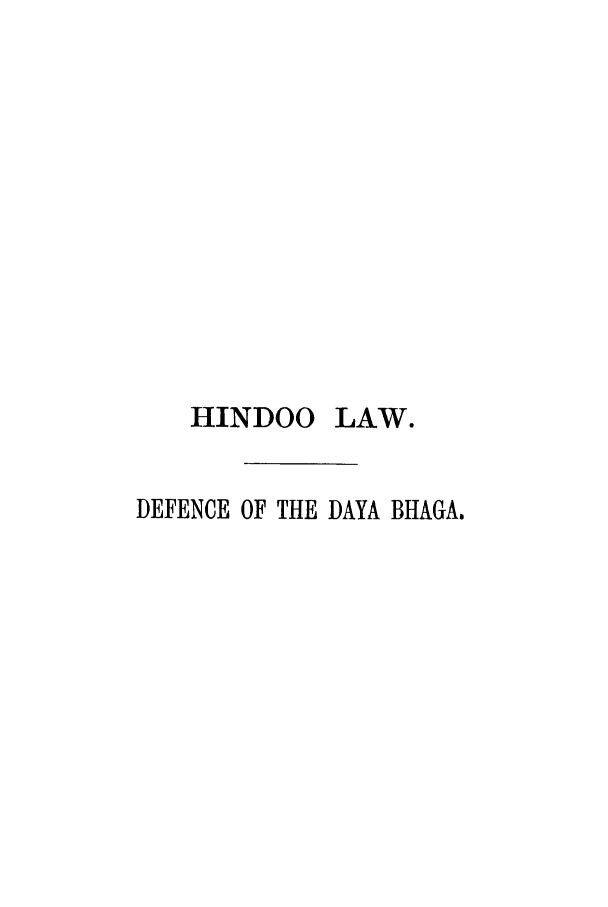 handle is hein.trials/aayd0001 and id is 1 raw text is: HINDOO LAW.
DEFENCE OF THE DAYA BHAGA.


