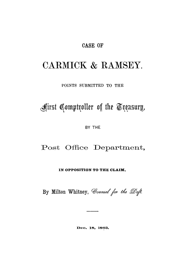 handle is hein.trials/acmh0001 and id is 1 raw text is: CASE OF

CARMICK & RAMSEY.
POINTS SUBMITTED TO THE
BY THE

Post Office

IDepartment,

IN OPPOSITION TO THE CLAIM,
By Milton Whitney, 'ne(//o   10e

De1°. 1, 1868.


