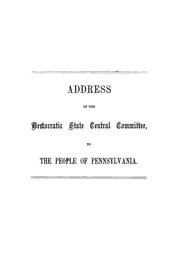 handle is hein.trials/addu0001 and id is 1 raw text is: ADDRESS
OF THE

THE, PEOPLE OF PENNSYLVANIA.

PrAmatit

eivatral 19mmittal


