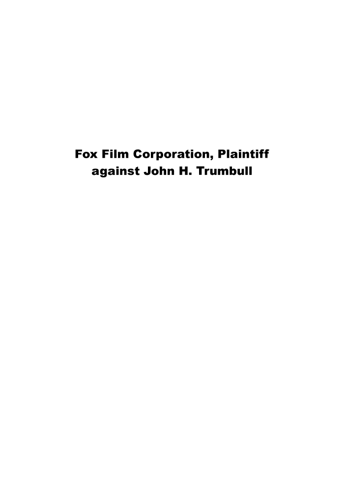 handle is hein.trials/fxflmcop0001 and id is 1 raw text is: 










Fox Film Corporation, Plaintiff
  against John H. Trumbull


