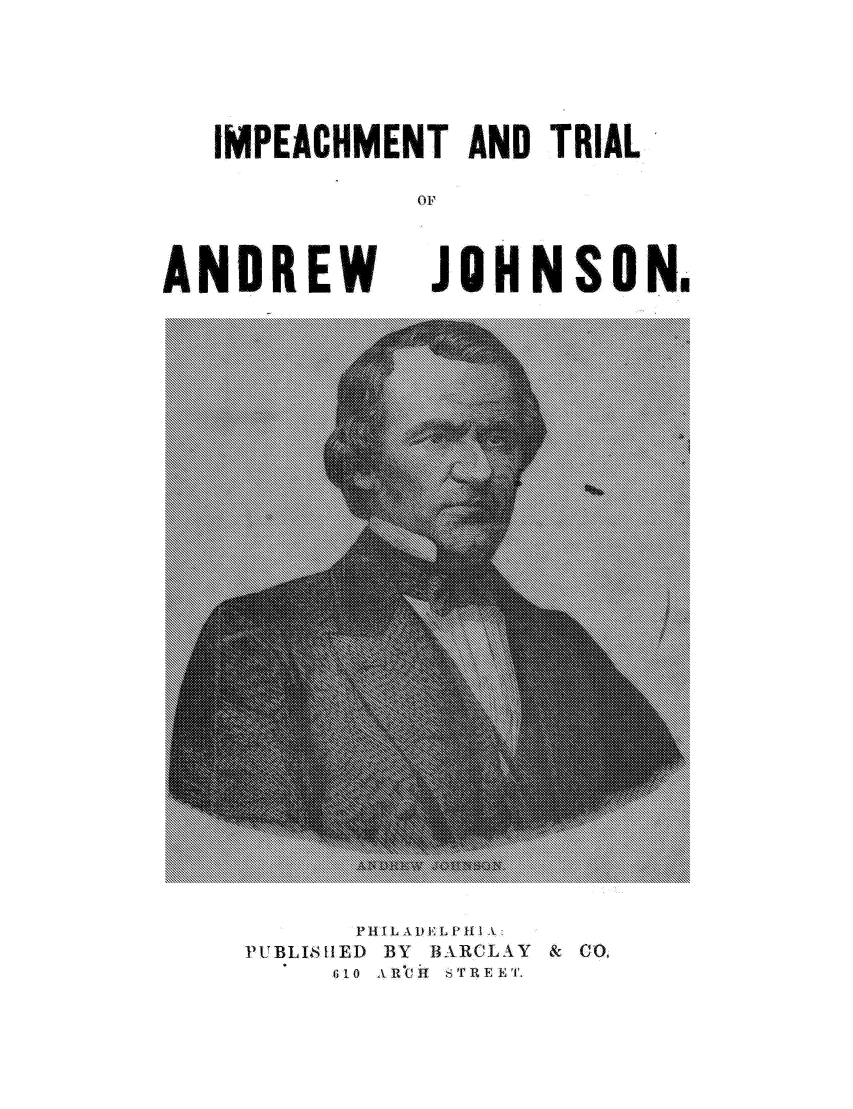 handle is hein.trials/grimtanjs0001 and id is 1 raw text is: IMPEACHMENT ANO TRIAL
»o

ANDREW

JOH N SON.

P HI L L ìA IE L P1 I 5
PUBLISIIED BY BARCLAY & CO,
610  R°7t   STIE ET.


