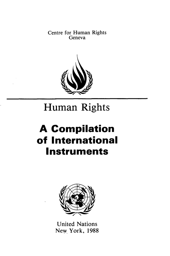 handle is hein.trials/hnrsa0001 and id is 1 raw text is: 


   Centre for Human Rights
       Geneva







  Human   Rights

  A Compilation
of International
  Instruments







     United Nations
     New York, 1988


