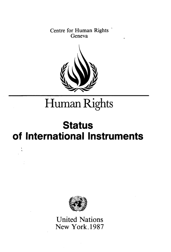 handle is hein.trials/hnrsssoinl0001 and id is 1 raw text is: 


         Centre for Human Rights
              Geneva








        Human Rights


            Status
of International  Instruments









           United Nations
           New York.1987


