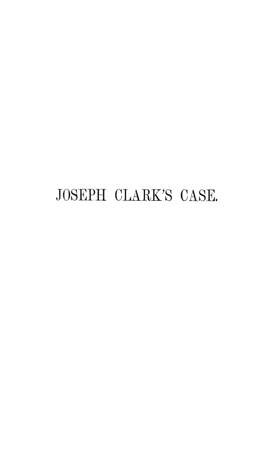 handle is hein.trials/joclca0001 and id is 1 raw text is: 









JOSEPH CLARK'S CASE.



