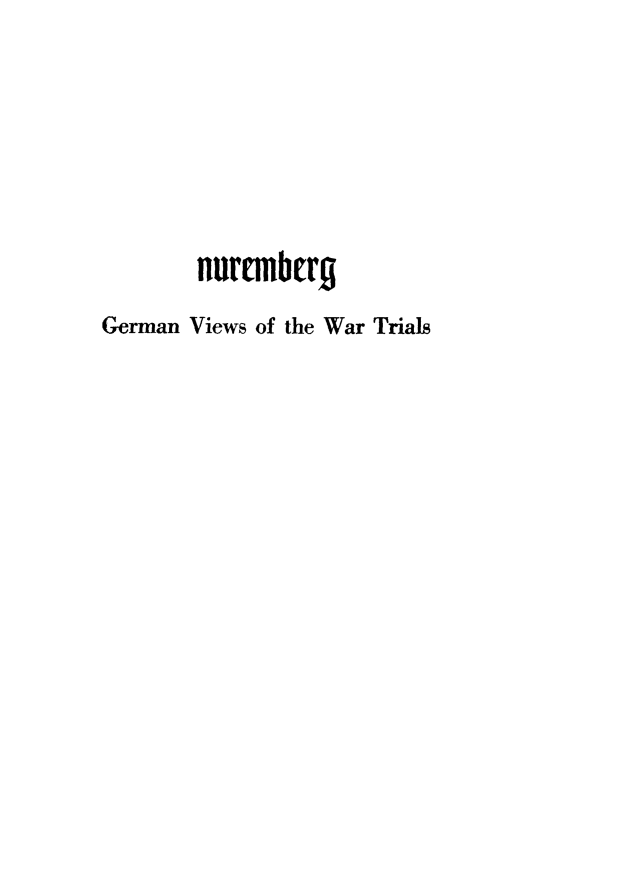 handle is hein.trials/nurgvwt0001 and id is 1 raw text is: nurmberg
German Views of the War Trials


