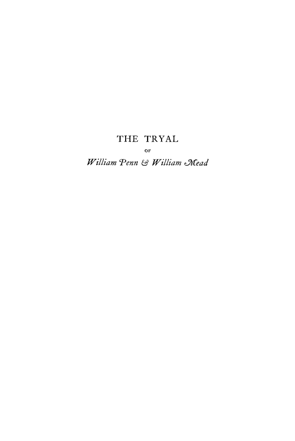 handle is hein.trials/wpenwmeat0001 and id is 1 raw text is: THE TRYAL
OF
William Penn & William -M4ead


