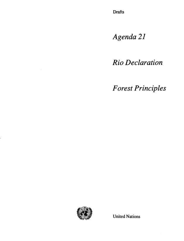 handle is hein.unl/agxxird0001 and id is 1 raw text is: Drafts


Agenda 21


Rio Declaration


Forest Principles


United Nations


