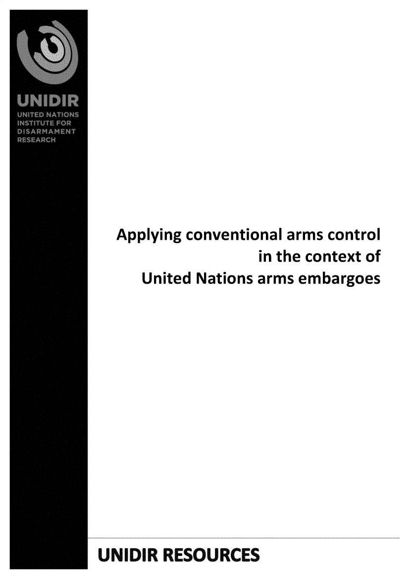 handle is hein.unl/appcvac0001 and id is 1 raw text is: 











  Applying conventional arms control
                  in the context of
     United Nations arms embargoes














UNIDIR RESOURCES



