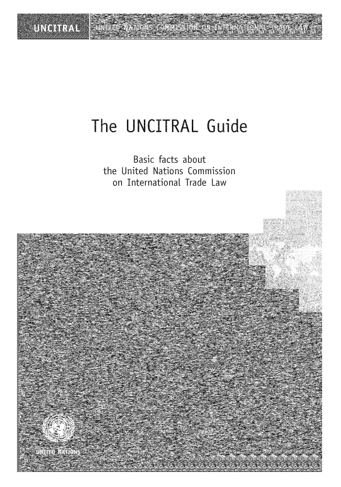 handle is hein.unl/bfaun0001 and id is 1 raw text is: The UNCITRAL Guide
Basic facts about
the United Nations Commission
on International Trade Law


