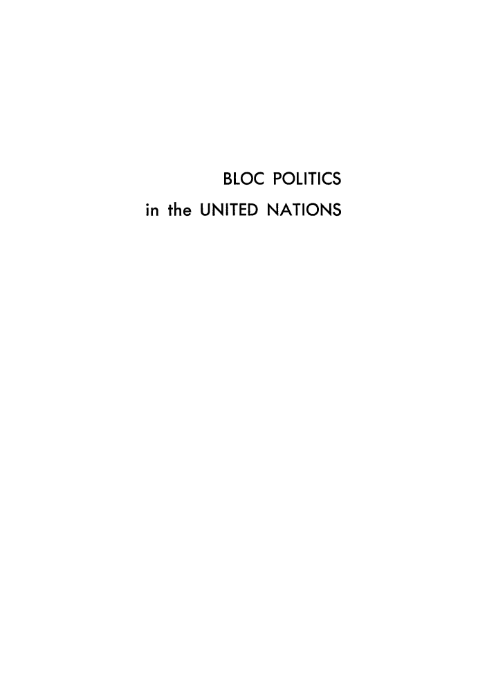 handle is hein.unl/blocpoli0001 and id is 1 raw text is: BLOC POLITICS
in the UNITED NATIONS


