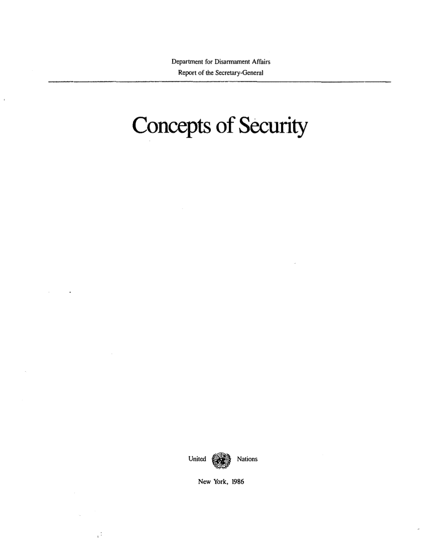handle is hein.unl/consec0001 and id is 1 raw text is: Department for Disarmament Affairs
Report of the Secretary-General

Concepts of Security
United  (   Nations

New York, 1986


