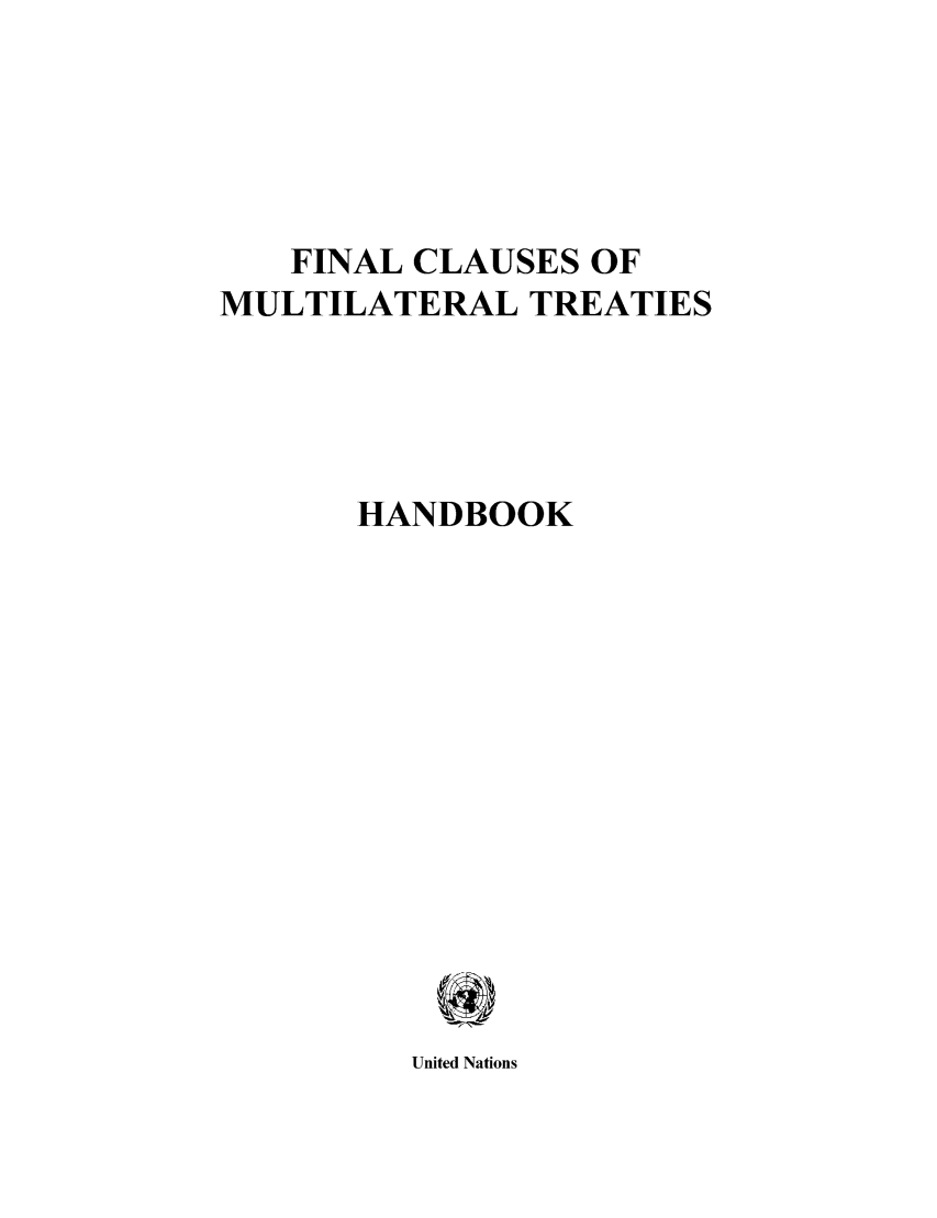 handle is hein.unl/fcmt0001 and id is 1 raw text is: FINAL CLAUSES OF
MULTILATERAL TREATIES
HANDBOOK

United Nations


