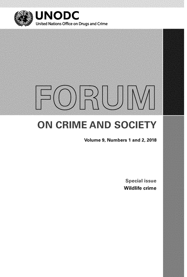 handle is hein.unl/forcuso0009 and id is 1 raw text is: 

UNODC
United Nations Office on Drugs and Crime


ON CRIME AND SOCIETY


Volume 9, Numbers 1 and 2, 2018


Special issue
Wildlife crime


