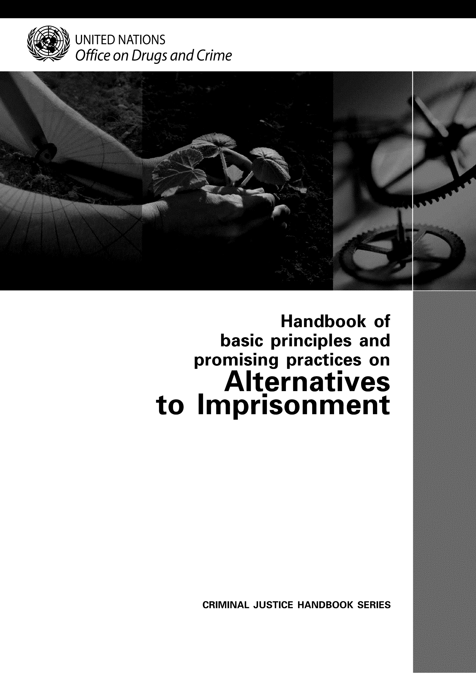 handle is hein.unl/handbas0001 and id is 1 raw text is: UNITED NATIONS
Office on Drugs and Crime

Handbook of
basic principles and
promising practices on
Alternatives
to Imprisonment

CRIMINAL JUSTICE HANDBOOK SERIES



