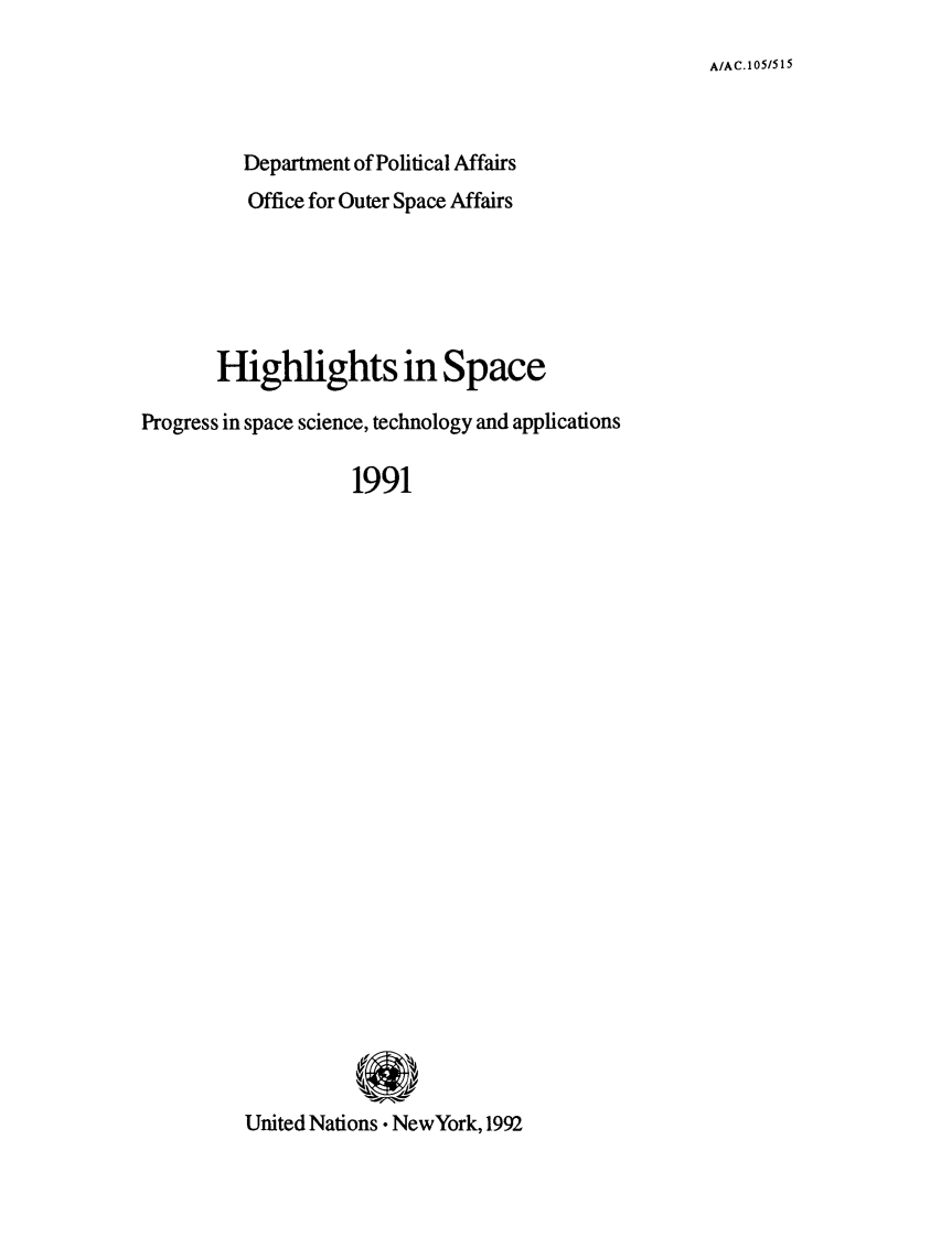 handle is hein.unl/highspa1991 and id is 1 raw text is: A/AC.105/515

Department of Political Affairs
Office for Outer Space Affairs
Highlights in Space
Progress in space science, technology and applications
1991
United Nations . NewYork, 1992


