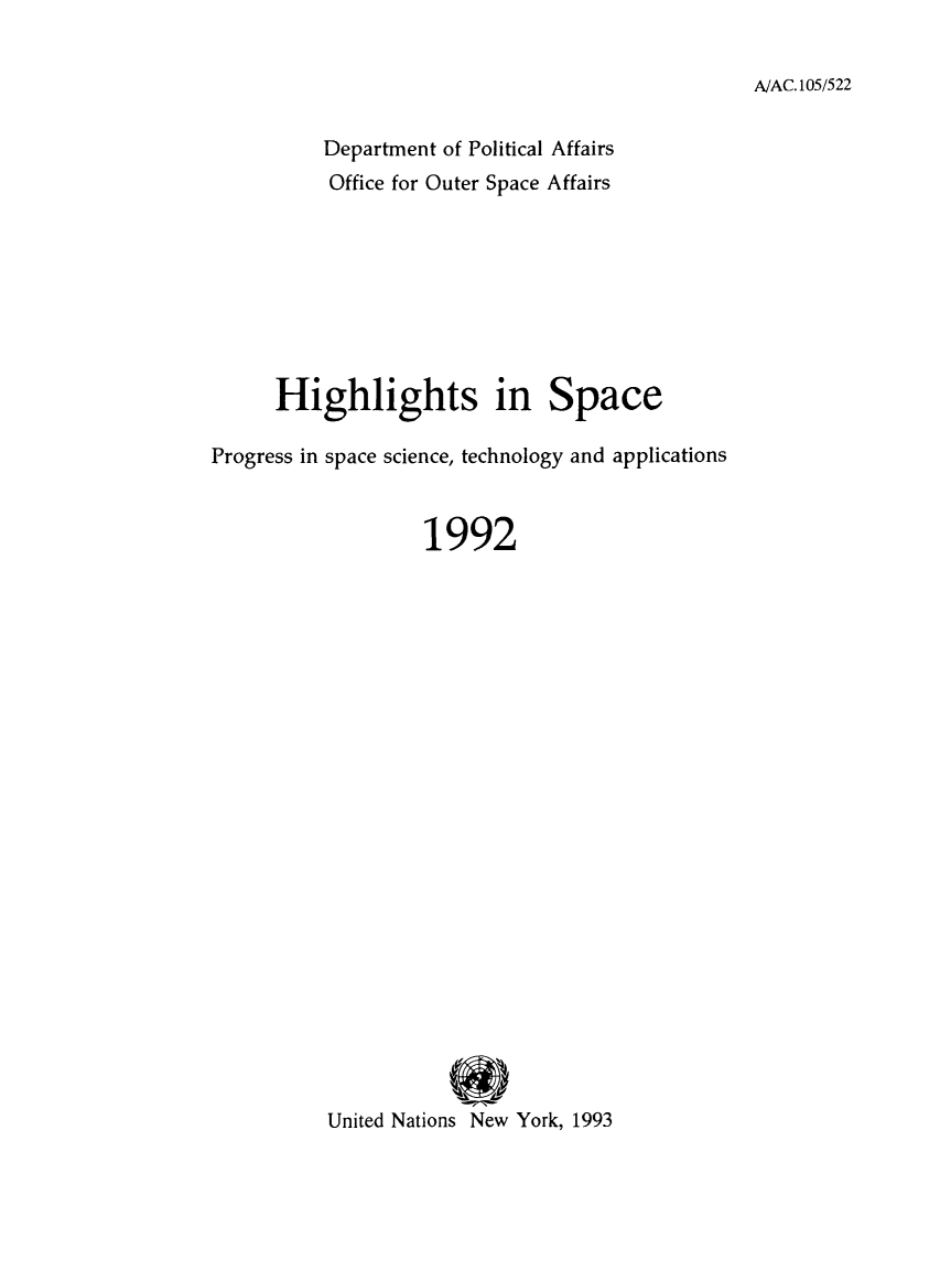 handle is hein.unl/highspa1992 and id is 1 raw text is: A/AC. 105/522

Department of Political Affairs
Office for Outer Space Affairs
Highlights in Space
Progress in space science, technology and applications
1992
United Nations New York, 1993



