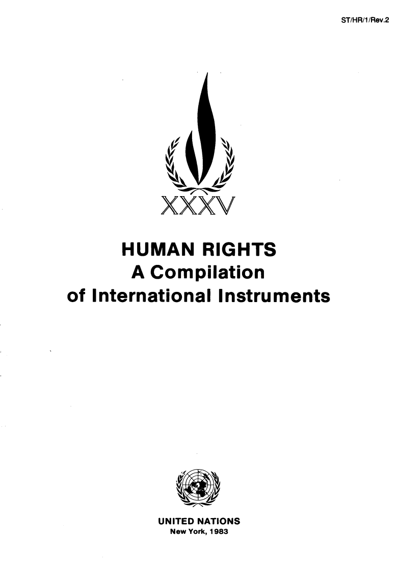 handle is hein.unl/hmnrgsacmn0001 and id is 1 raw text is: ST/HR/1 /Rev.2


4


           XXV


      HUMAN RIGHTS
      A  Compilation
of International Instruments










          UNITED NATIONS
            New York, 1983


