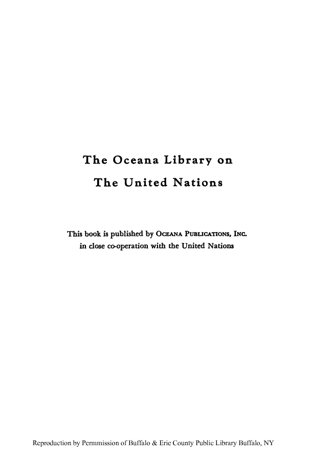 handle is hein.unl/hplanc0001 and id is 1 raw text is: The Oceana Library on
The United Nations
This book is published by OCEANA PUBLICATIONS, INC.
in close co-operation with the United Nations

Reproduction by Permnmission of Buffalo & Erie County Public Library Buffalo, NY


