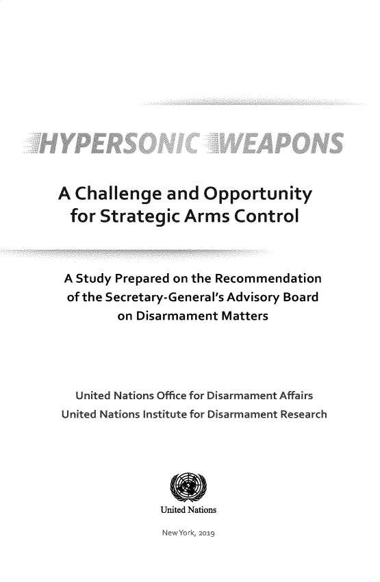 handle is hein.unl/hypwpn0001 and id is 1 raw text is: 













A Challenge and Opportunity

  for Strategic Arms Control



  A Study Prepared on the Recommendation
  of the Secretary-General's Advisory Board
         on Disarmament Matters





   United Nations Office for Disarmament Affairs
 United Nations Institute for Disarmament Research






               United Nations


NewYork, 2019


