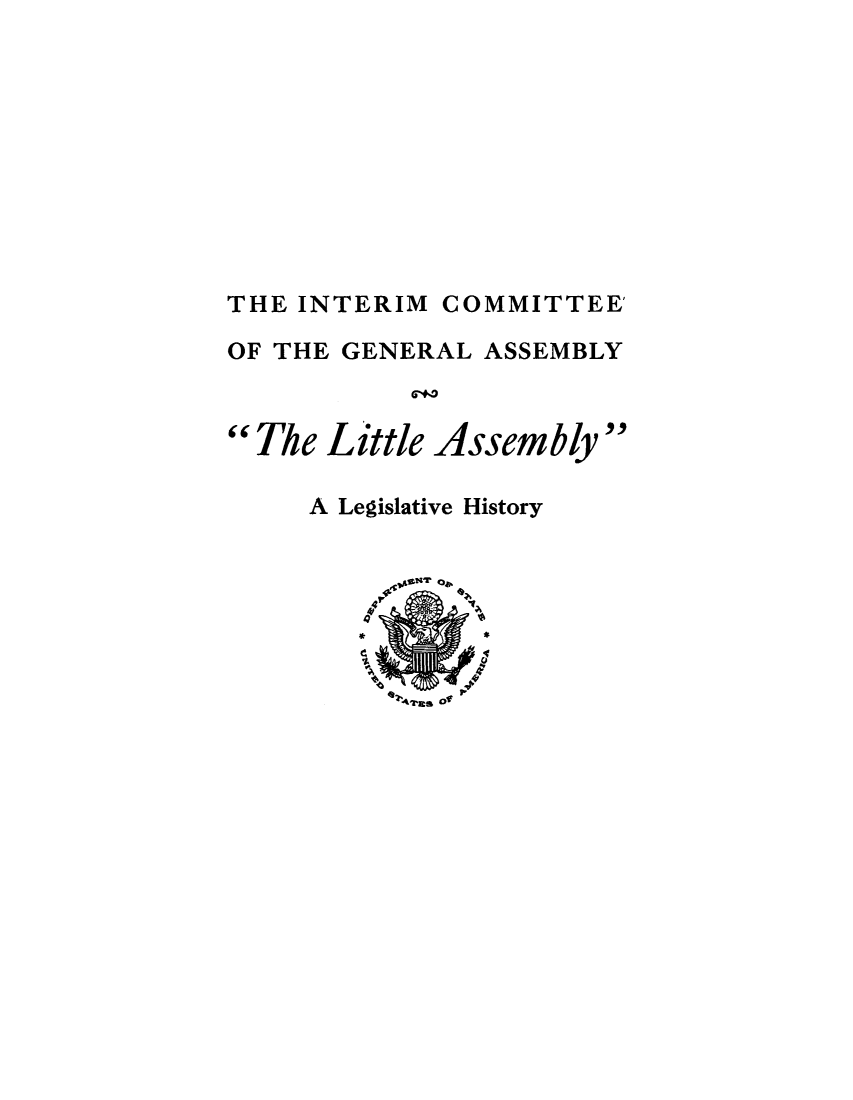 handle is hein.unl/incasaslh0001 and id is 1 raw text is: ï»¿THE INTERIM COMMITTEE'
OF THE GENERAL ASSEMBLY
 The Little Assembly
A Legislative History

~'42'as O~


